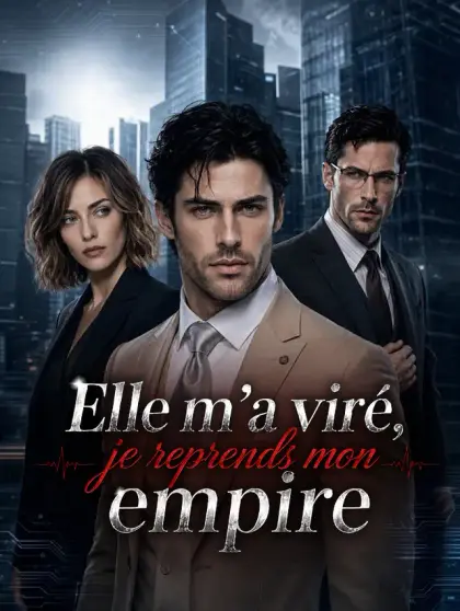 Elle m'a viré, je reprends mon empire