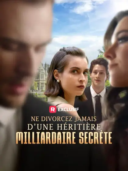 Ne divorcez jamais d’une héritière milliardaire secrète