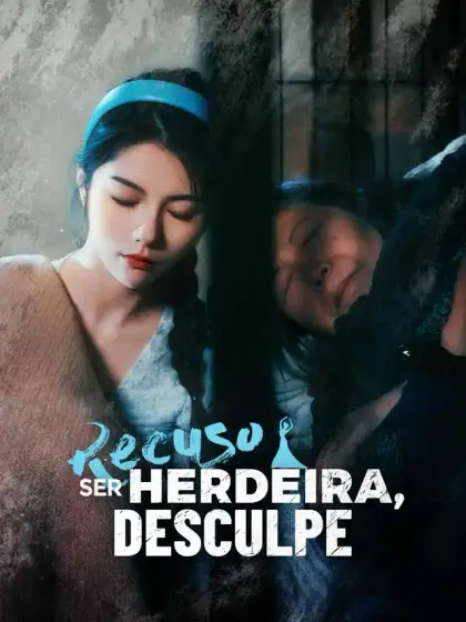 Recuso Ser Herdeira, Desculpe