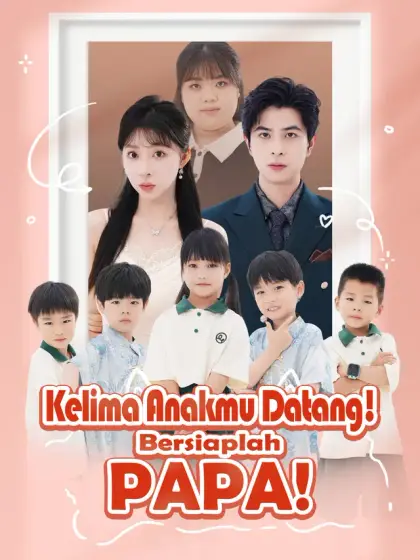 Kelima Anakmu Datang! Bersiaplah, Papa!