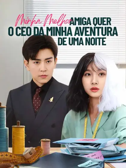 Minha Melhor Amiga Quer o CEO da Minha Aventura de Uma Noite