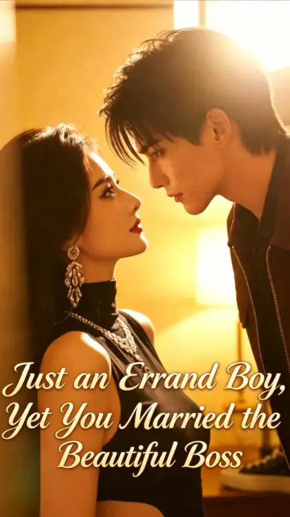 Just an Errand Boy, Yet You Married the Beautiful Boss