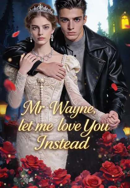 Mr Wayne,let me love You Instead