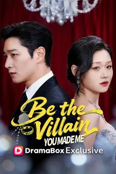 Be the Villain You Made Me