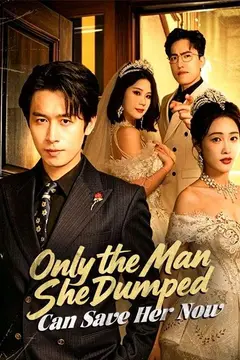 Only the Man She Dumped Can Save Her Now