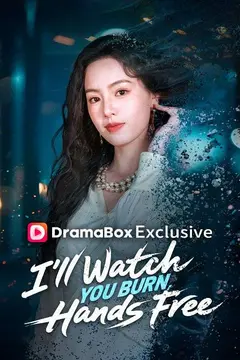 I'll Watch You Burn, Hands Free(DUBBED)