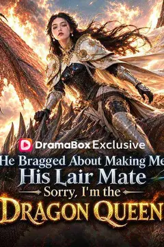 He Bragged About Making Me His Lair Mate. Sorry, I'm the Dragon Queen