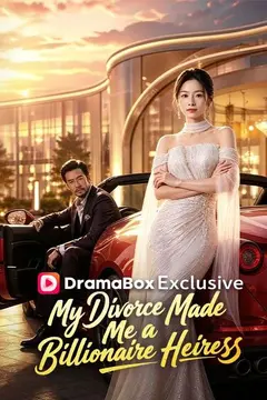 My Divorce Made Me a Billionaire Heiress