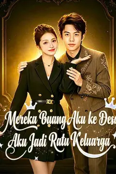 Mereka Buang Aku ke Desa, Aku Jadi Ratu Keluarga